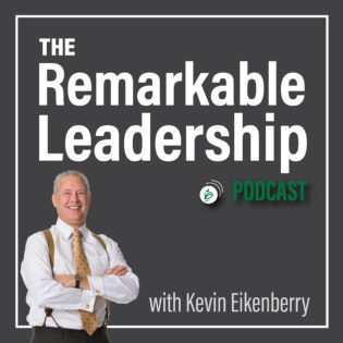 Remarkable Leadership Podcast with Kevin Eikenberry